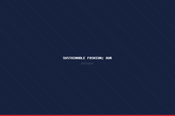 Sustainable Fashion: Our Eco-Friendly Commitment